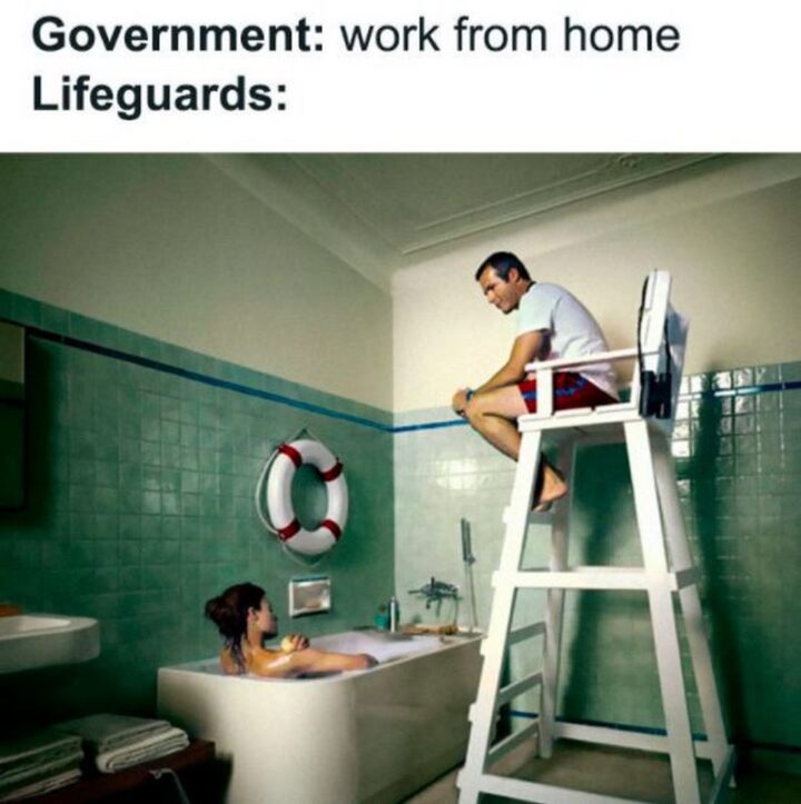 "Government: Work from home. Lifeguards..."