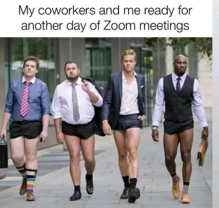 "My coworkers and me ready for another day of Zoom meetings."
