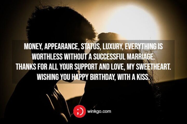 "Money, appearance, status, luxury, everything is worthless without a successful marriage. Thanks for all your support and love, my sweetheart. Wish you Happy Birthday, with a kiss."