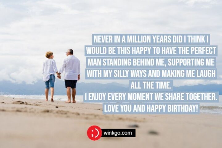 "Never in a million years did I think I would be this happy to have the perfect man standing behind me, supporting me with my silly ways and making me laugh all the time. I enjoy every moment we share together. Love you and happy birthday!"