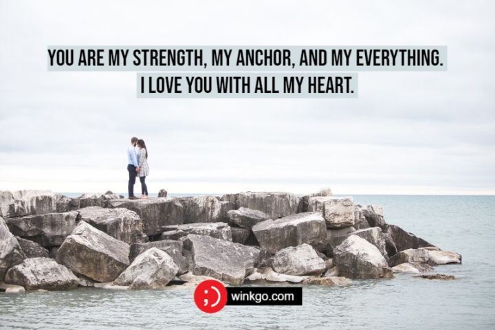 "You’re my strength, my anchor, and my everything. I love you with all my heart."