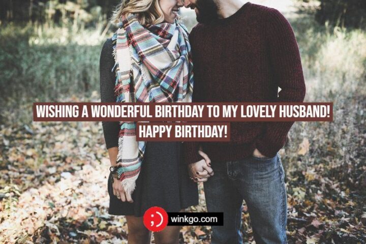 "Wishing a wonderful birthday to my lovely husband! Happy birthday!"
