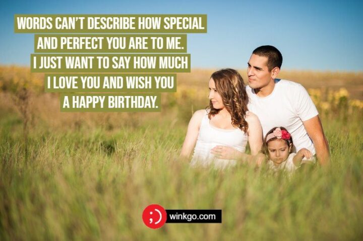 "Words can’t describe how special and perfect you are to me. I just want to say how much I love you and wish you a happy birthday."