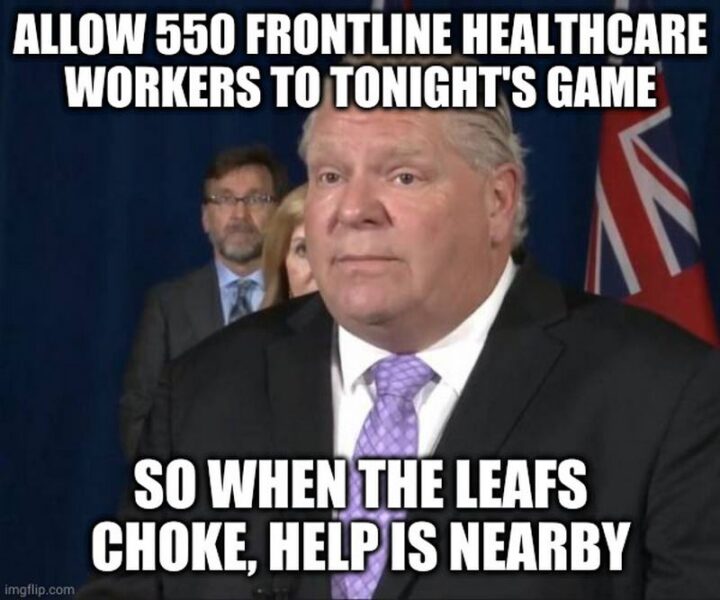 75 Funny Hockey Memes - "Allow 550 frontline healthcare workers to tonight's game so when the Toronto Maple Leafs choke, help is nearby."