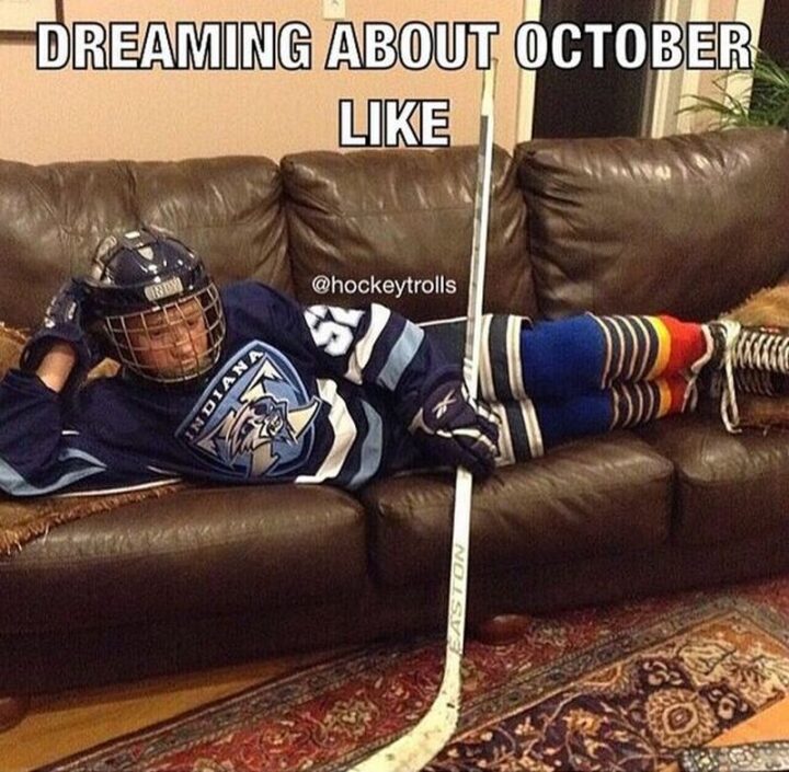 75 Funny Hockey Memes - "Dreaming about October like..."