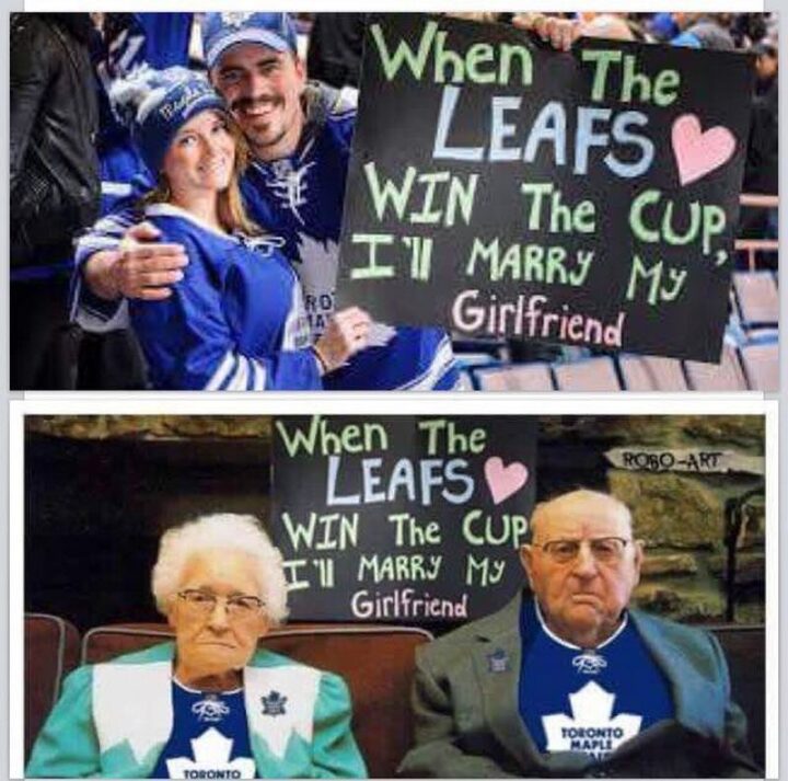 "When the Toronto Maple Leafs win the Stanley Cup, I'll marry my girlfriend."