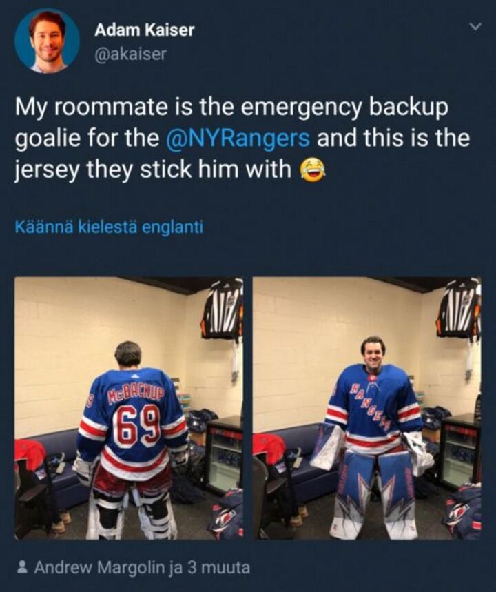 "My roommate is the emergency backup goalie for the New York Rangers and this is the jersey they stick him with."