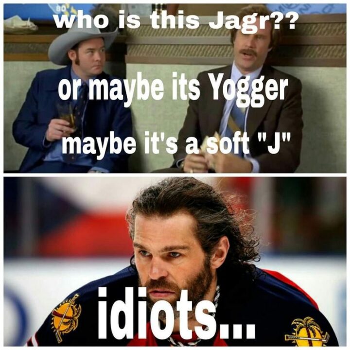 "Who is this Jagr?? Or maybe it's Yogger. Maybe it's a soft "J". Idiots..."