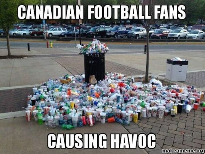 "Canadian football fans causing havoc."