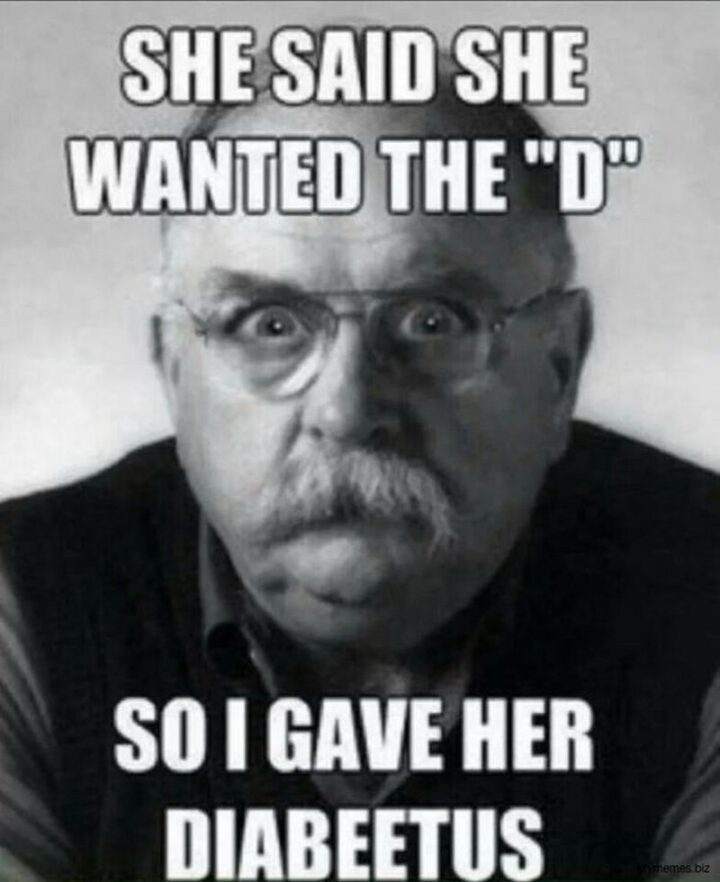 "She said she wanted the "D" so I gave her diabeetus."