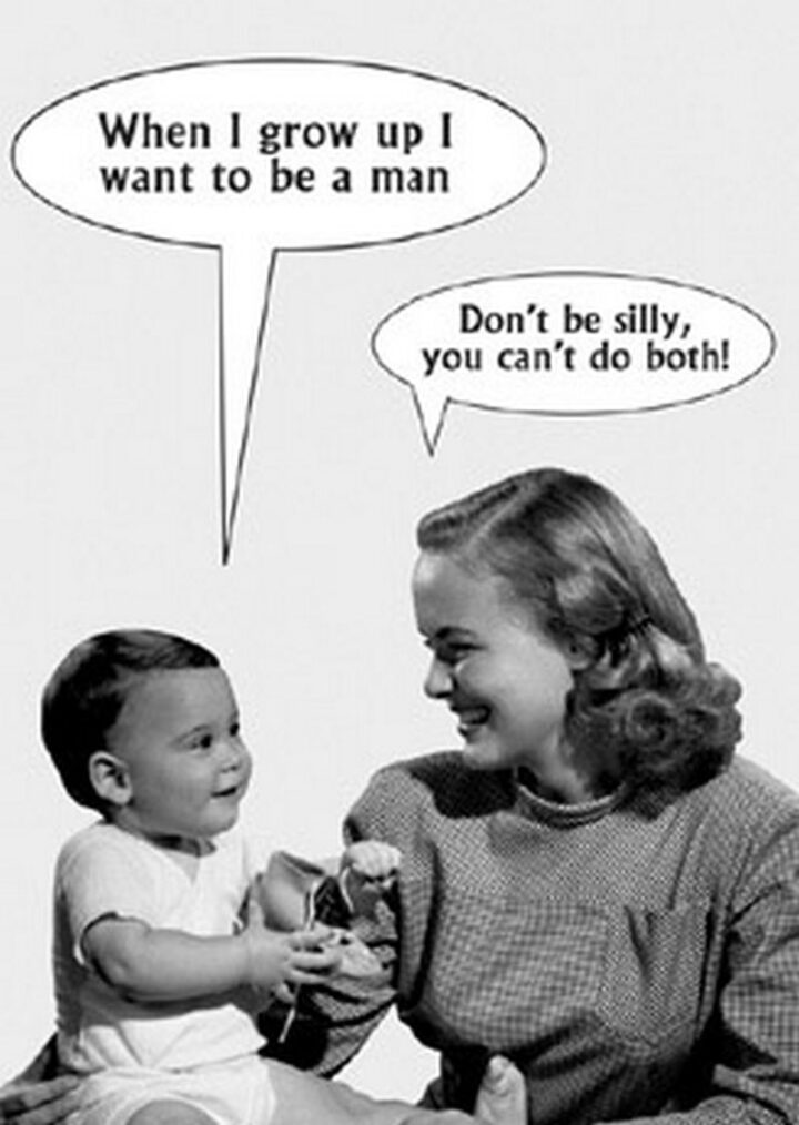 Vintage Humor - "When I grow up I want to be a man. Don't be silly, you can't do both!"