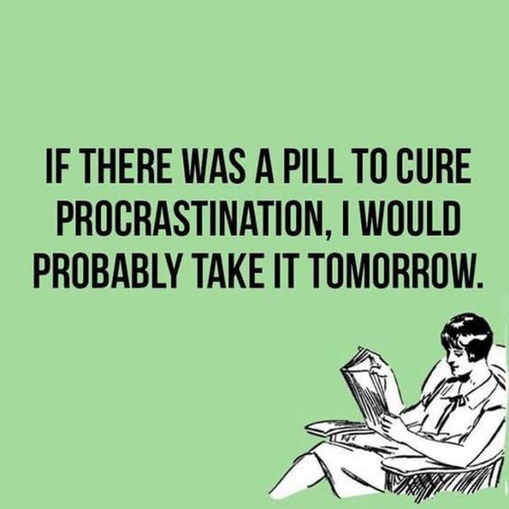 Vintage Humor - "If there was a pill to cure procrastination, I would probably take it tomorrow."