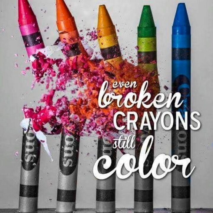 51 Sad Quotes About Life - "Even broken crayons still color."