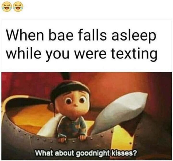 63 Funny Couple Memes - "When bae falls asleep while you were texting...What about goodnight kisses?"