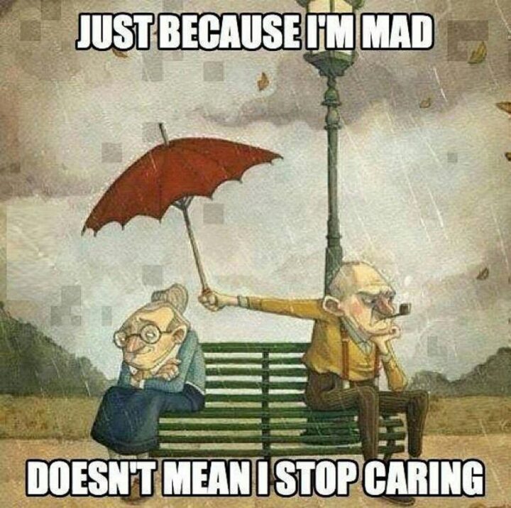 63 Funny Couple Memes - "Just because I’m mad doesn’t mean I stop caring."