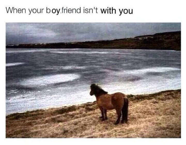 63 Funny Couple Memes - "When your boyfriend isn't with you."