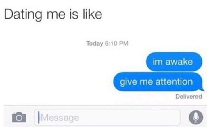 63 Funny Couple Memes - "Dating me is like...I'm awake. Give me attention."
