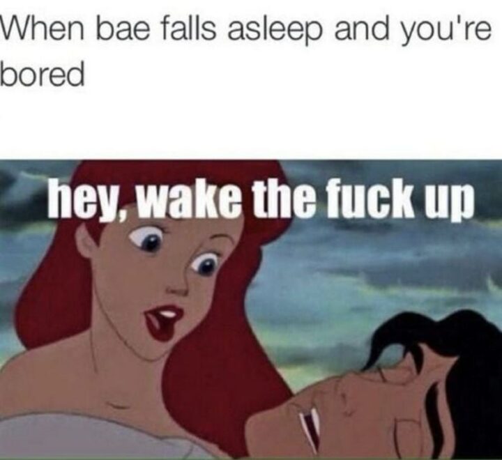 63 Funny Couple Memes - "When bae falls asleep and you're bored: Hey, wake the [censored] up."