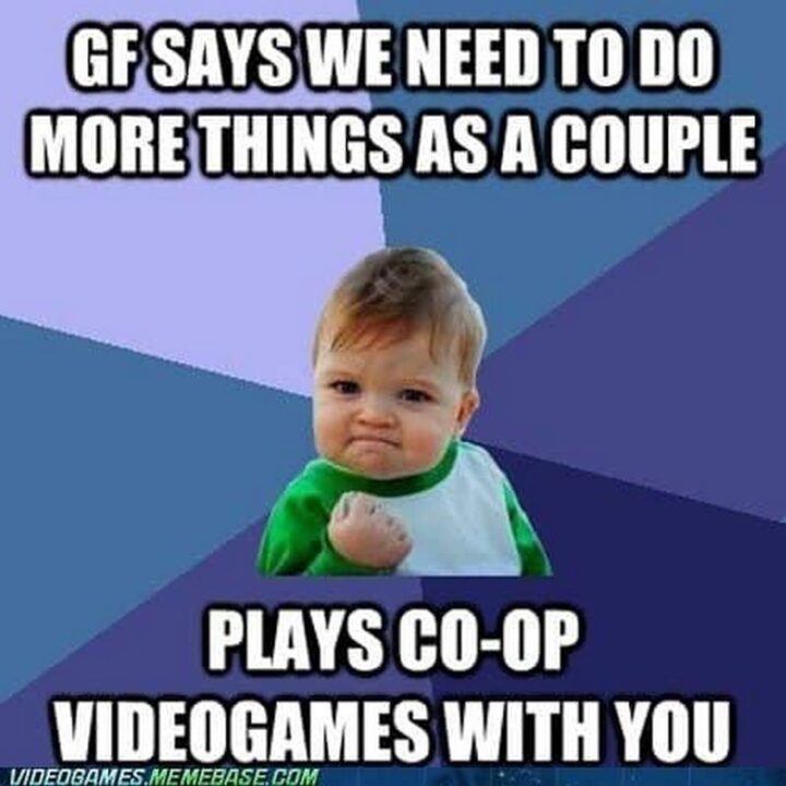 63 Funny Couple Memes - "GF says we need to do more things as a couple. Plays co-op videogames with you."