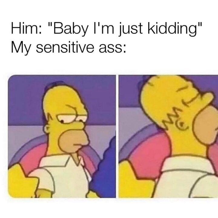 63 Funny Couple Memes - "Him: Baby I'm just kidding. My sensitive ass."