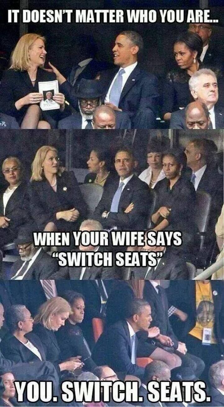 "It doesn't matter who you are...When your wife says 'Switch seats' you. Switch. Seats.