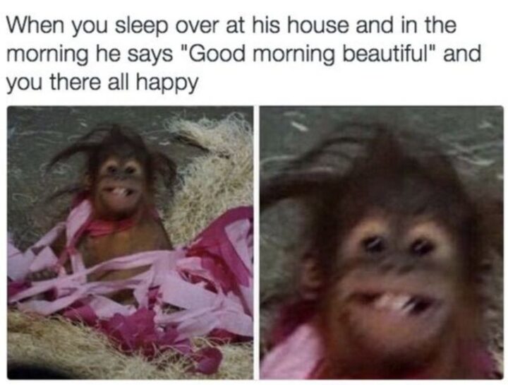 "When you sleepover at his house and in the morning he says 'Good morning beautiful' and you there all happy."