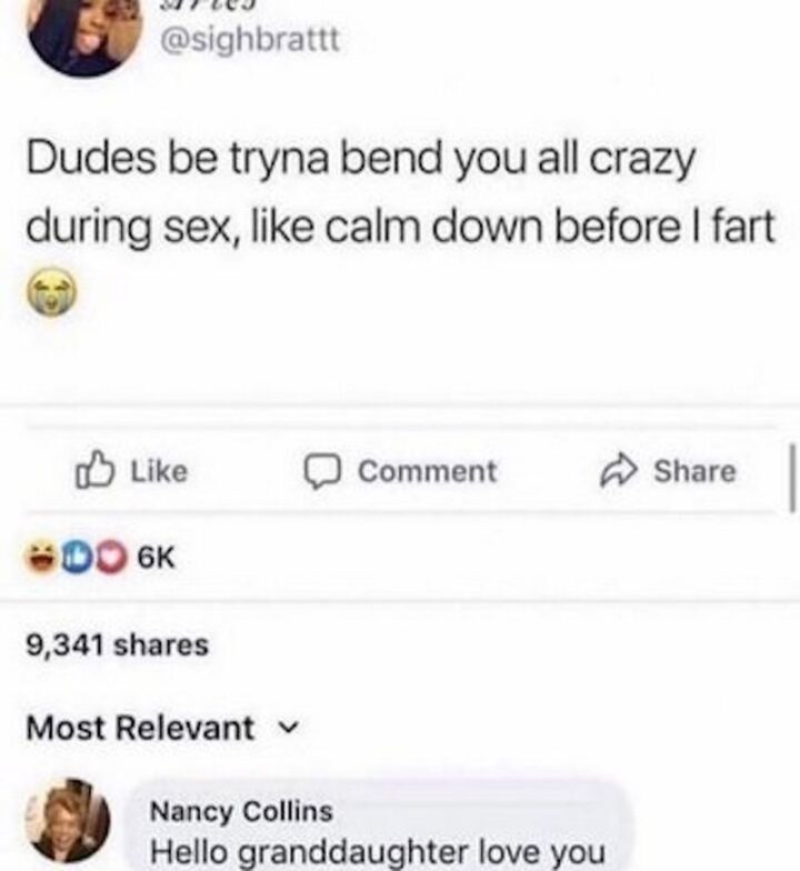 69 Inappropriate Memes - "Dudes be tryna bend you all crazy during sex, like calm down before I fart. Hello granddaughter, love you."