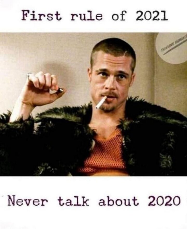 69 Inappropriate Memes - "First rule of 2021: Never talk about 2020."