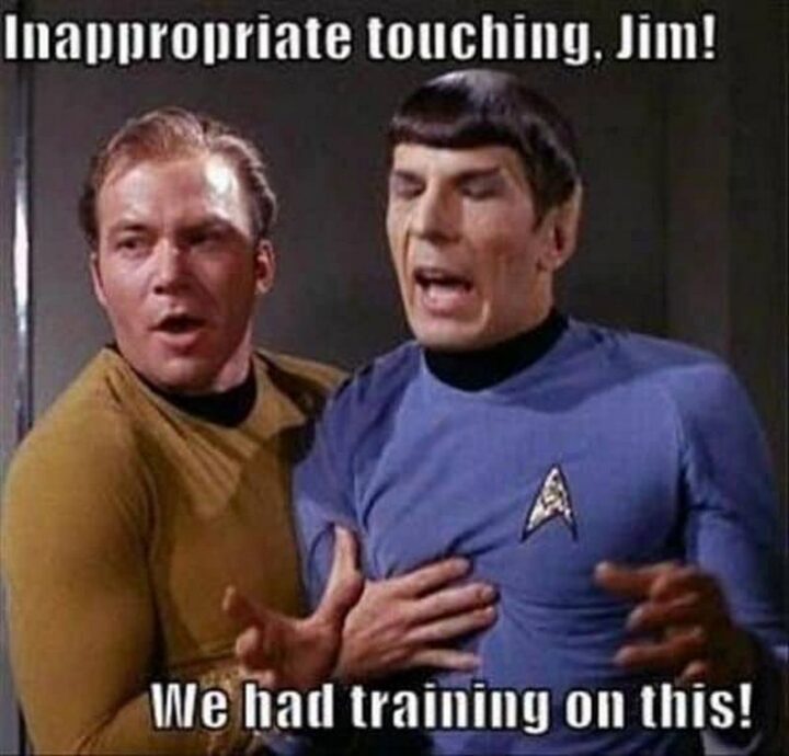 "Inappropriate touching Jim! We had training on this!"