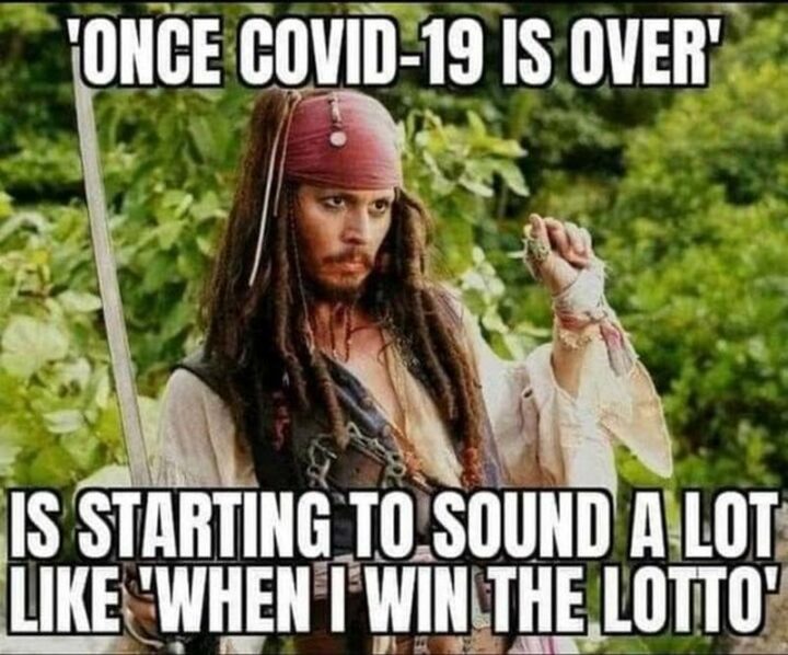 "'Once COVID-19 is over' is starting to sound a lot like 'When I win the lotto.'"