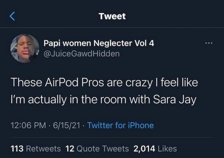 "These Airpods Pros are crazy I feel like I"m actually in the room with Sara Jay."