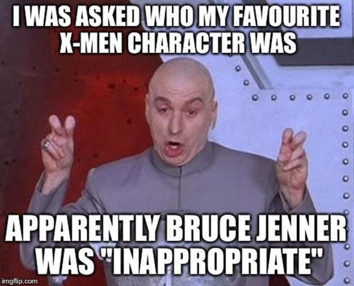 "I was asked who my favorite X-Men character was. Apparently Bruce Jenner was inappropriate."