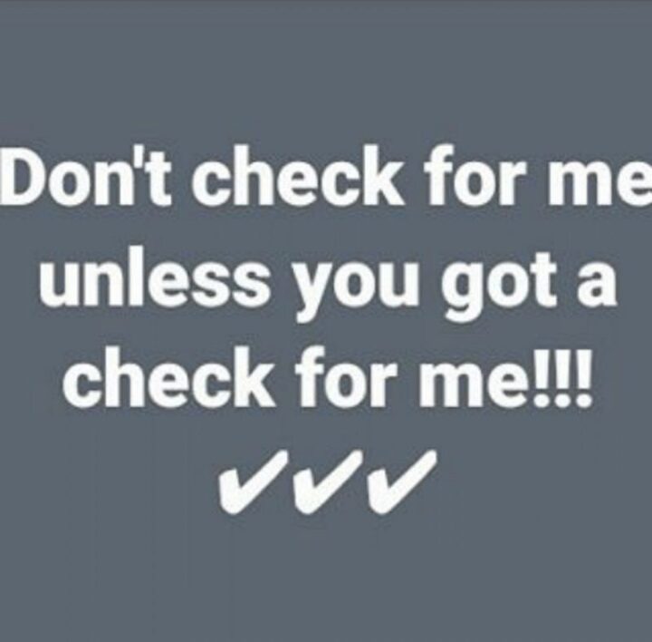 75 Savage Quotes - "Don’t check for me unless you got a check for me!!!"