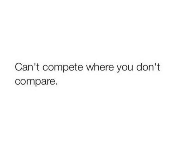 75 Savage Quotes - "Can't compete where you don't compare."