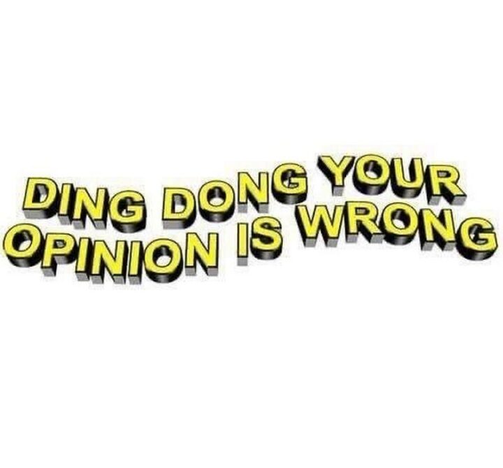 75 Savage Quotes - "Ding dong your opinion is wrong."