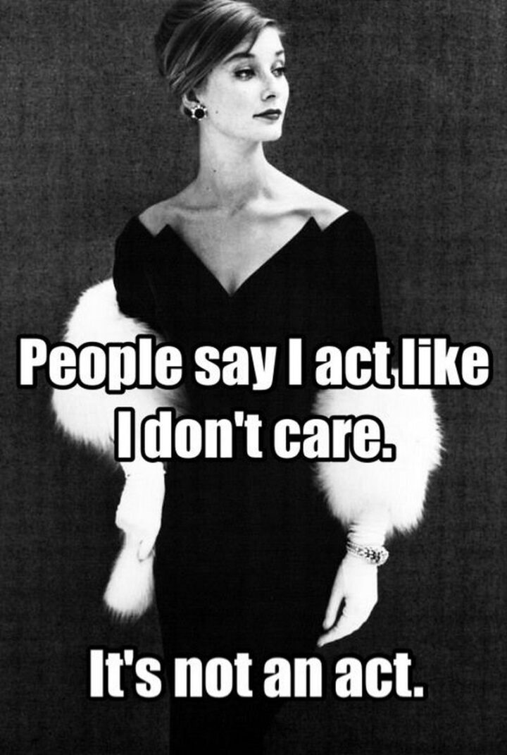 "People say I act like I don't care. It's not an act."