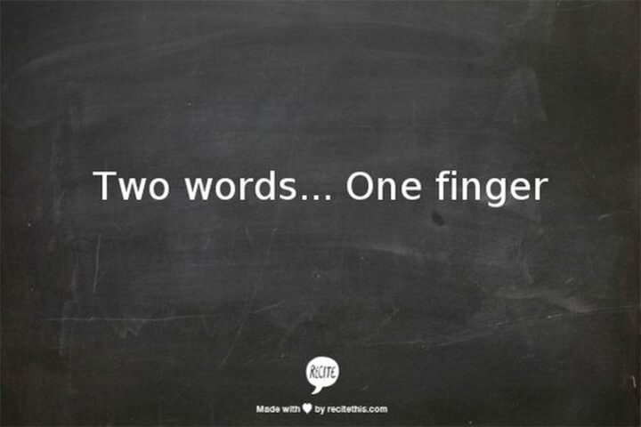 "Two words...One finger."