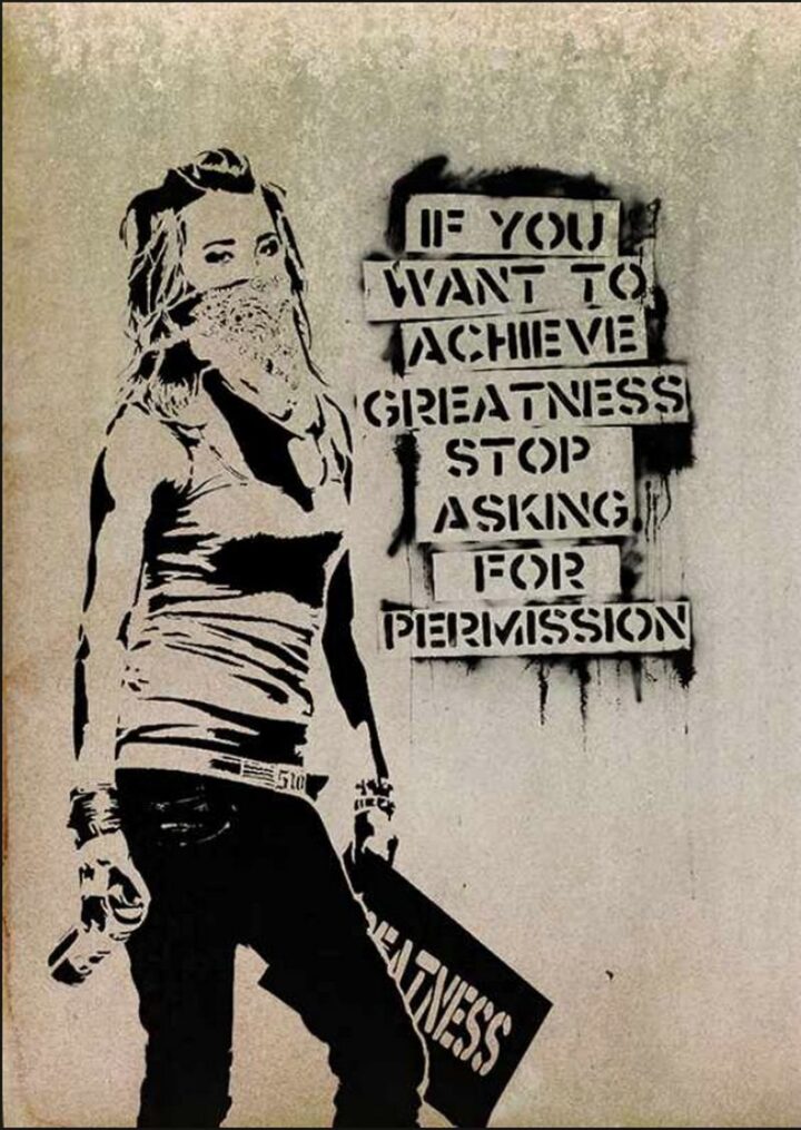 "If you want to achieve greatness stop asking for permission." - Unknown