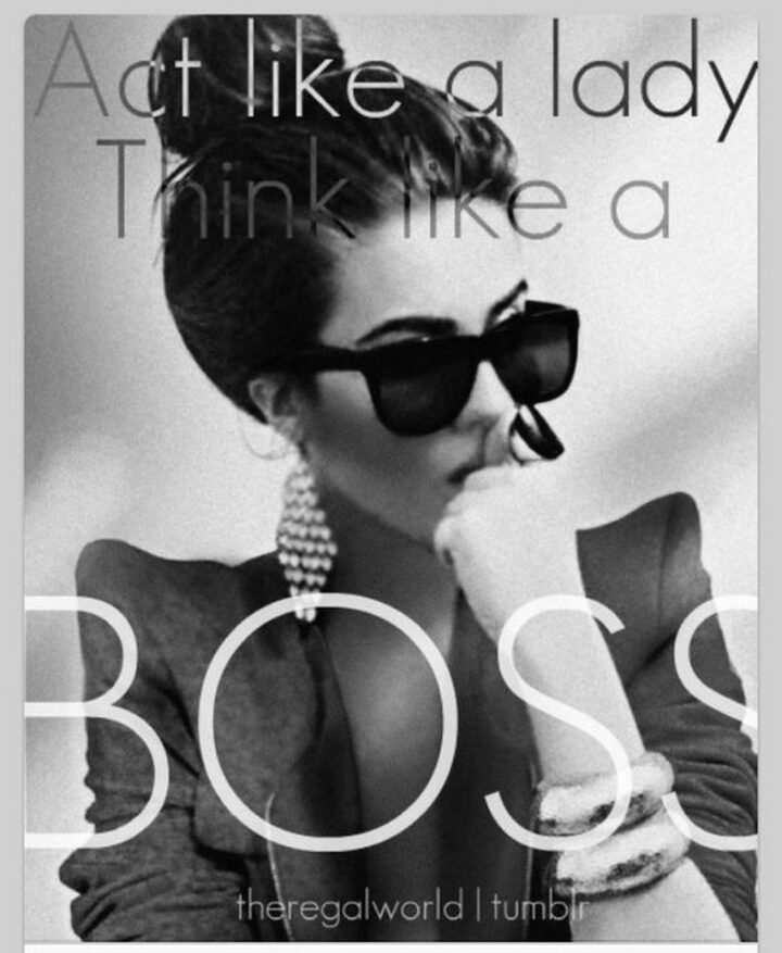 69 Sassy Quotes - "Act like a lady. Think like a boss."