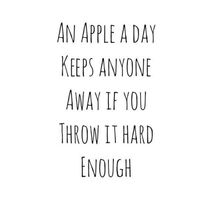 69 Sassy Quotes - "An apple a day keeps anyone away if you throw it hard enough."