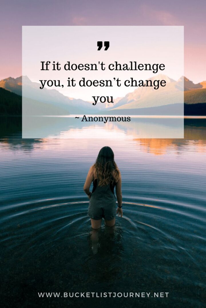 69 Sassy Quotes - "If it doesn't challenge you, it doesn't change you."
