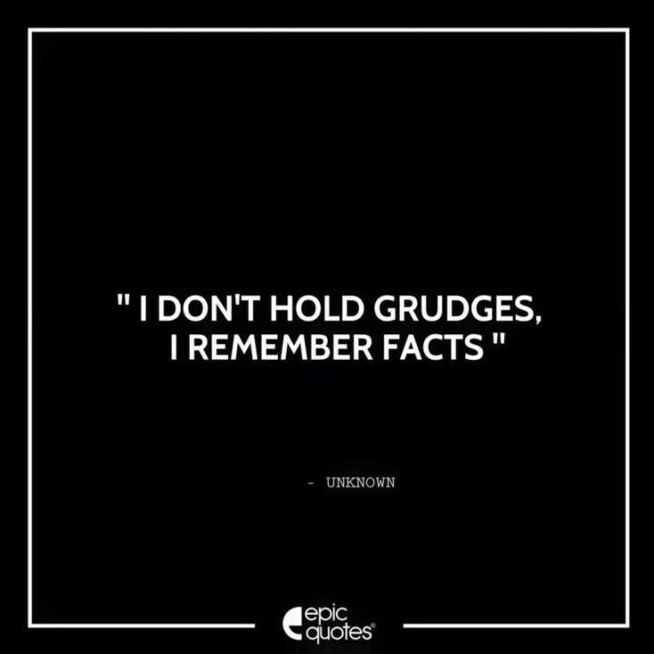 69 Sassy Quotes - "I don’t hold grudges. I remember facts."