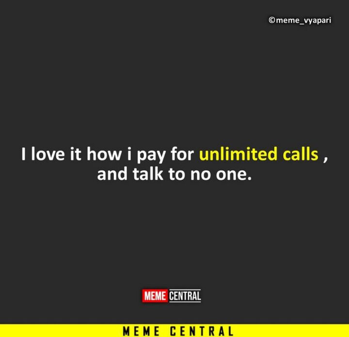 "I love it how I pay for unlimited calls and talk to no one."