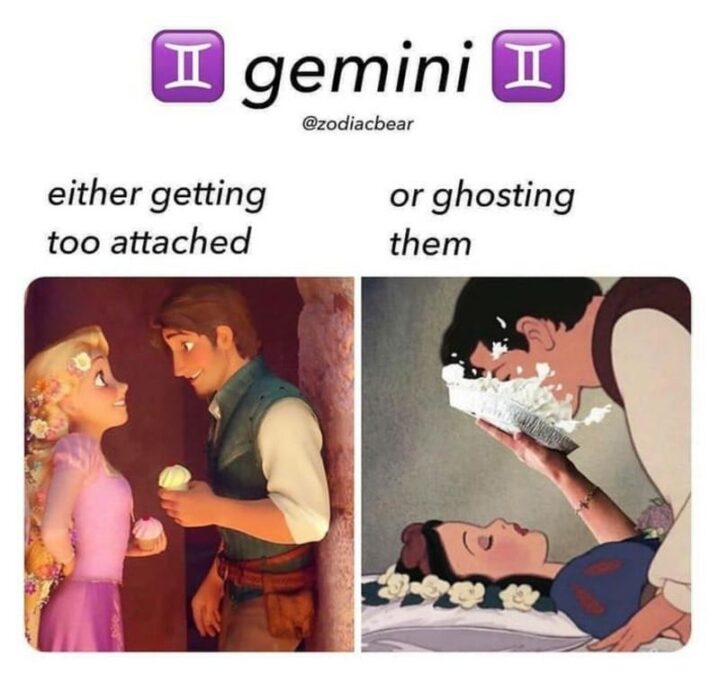 "Gemini: Either getting too attached or ghosting them."