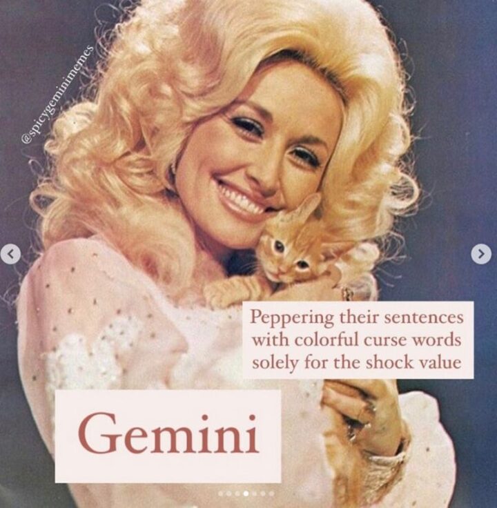 "Peppering their sentences with colorful curse words solely for the shock value. Gemini."