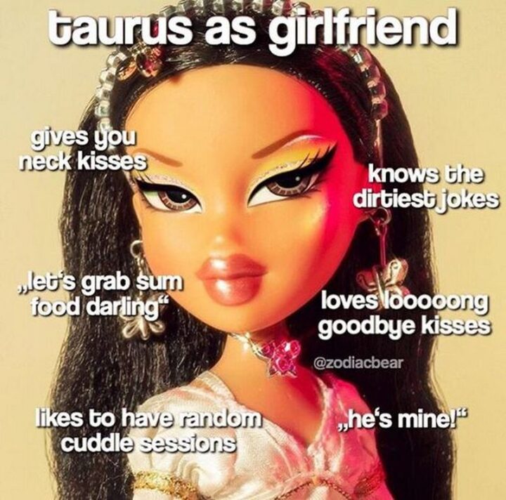 "Taurus as girlfriend: Gives you neck kisses. Know's the dirtiest jokes. Let's grab some food darling. Loves long goodbye kisses. Likes to have random cuddle sessions. He's mine."