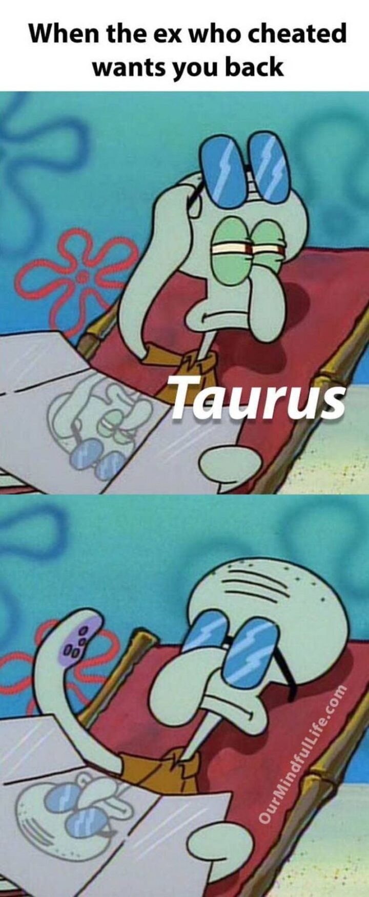 "When the ex who cheated wants you back: Taurus."