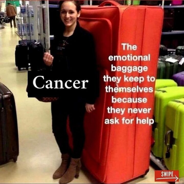 "Cancer and the emotional baggage they keep to themselves because they never ask for help."