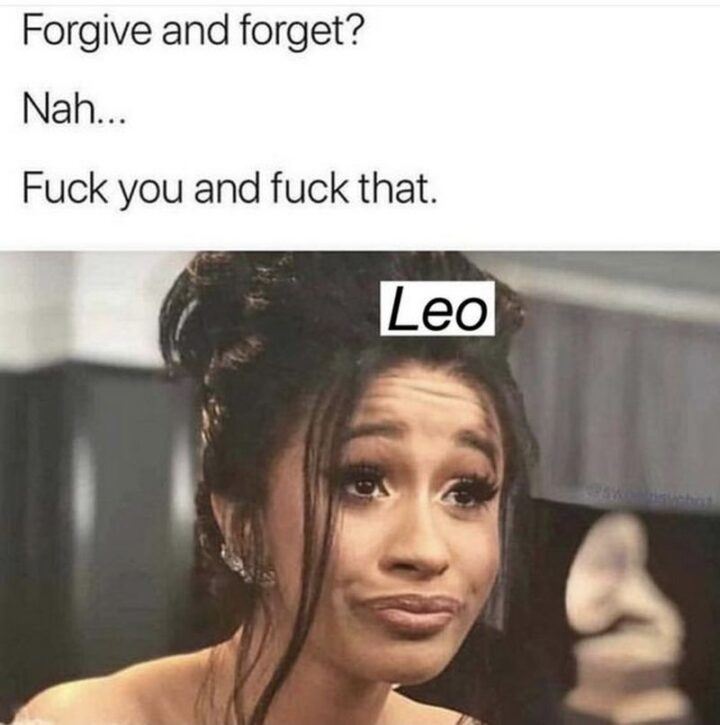 "Forgive and forget? Nah...[censored] you and [censored] that."