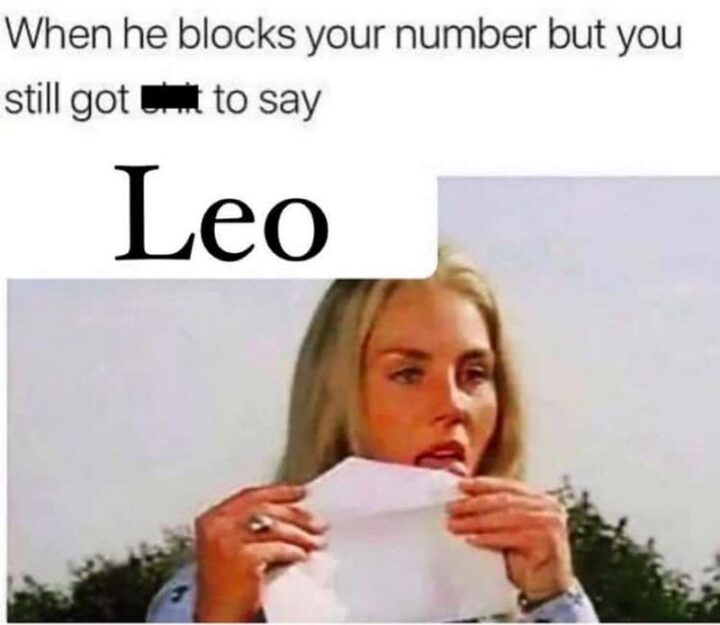 "When he blocks your number but you still got [censored] to say. Leo."